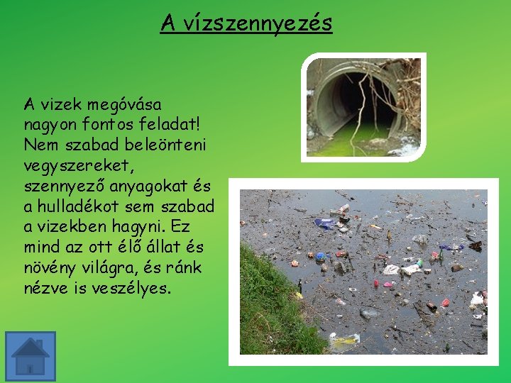 A vízszennyezés A vizek megóvása nagyon fontos feladat! Nem szabad beleönteni vegyszereket, szennyező anyagokat