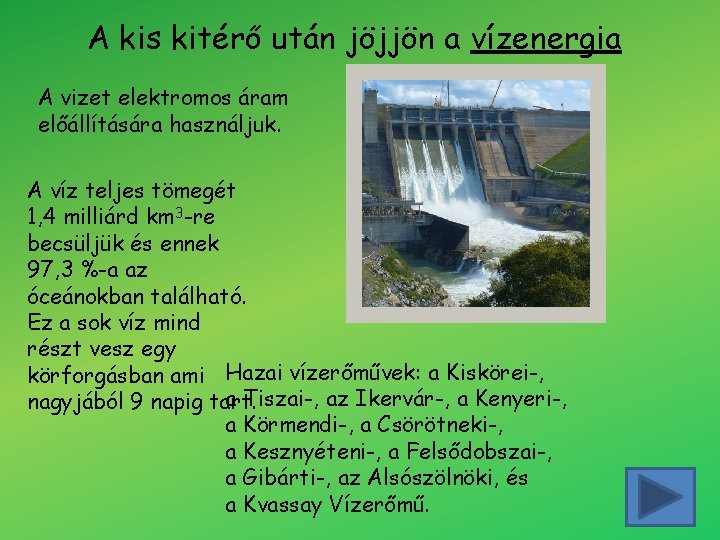 A kis kitérő után jöjjön a vízenergia A vizet elektromos áram előállítására használjuk. A