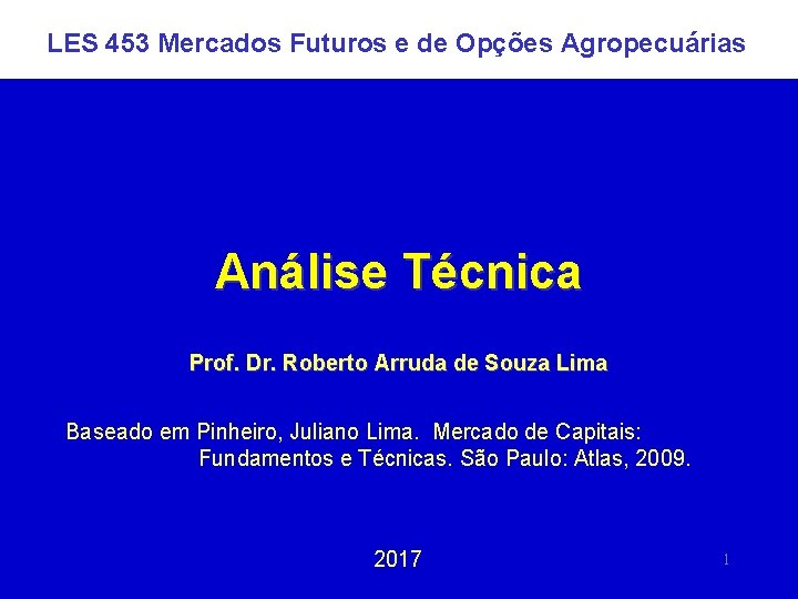 LES 453 Mercados Futuros e de Opções Agropecuárias Análise Técnica Prof. Dr. Roberto Arruda