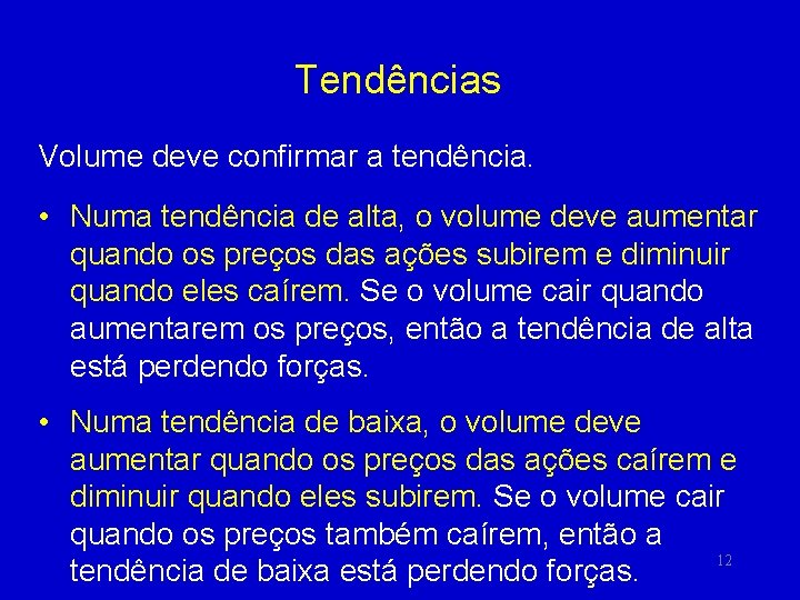 Tendências Volume deve confirmar a tendência. • Numa tendência de alta, o volume deve