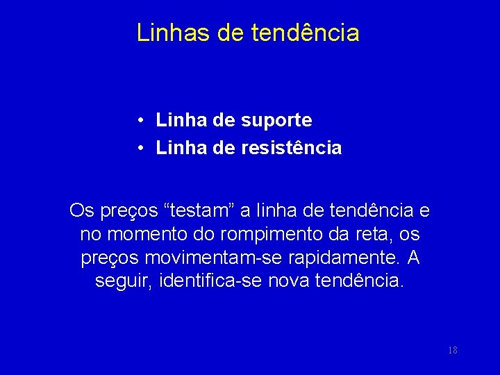 Linhas de tendência • Linha de suporte • Linha de resistência Os preços “testam”