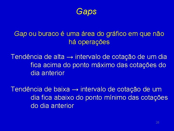 Gaps Gap ou buraco é uma área do gráfico em que não há operações