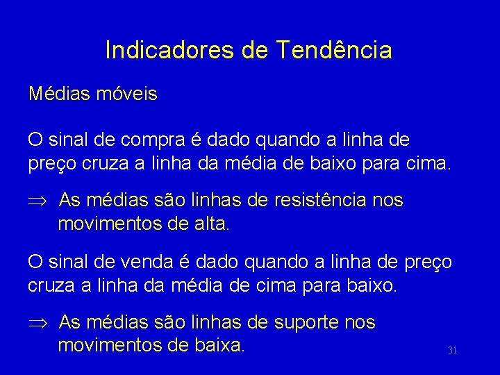 Indicadores de Tendência Médias móveis O sinal de compra é dado quando a linha