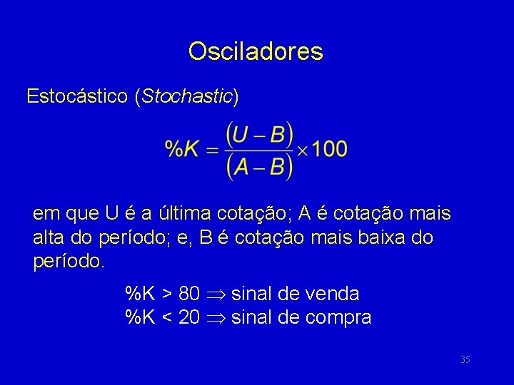 Osciladores Estocástico (Stochastic) em que U é a última cotação; A é cotação mais