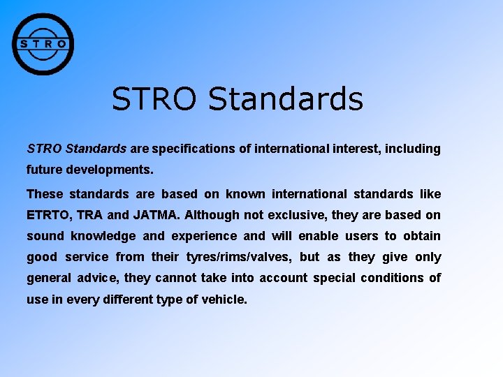 STRO Standards are specifications of international interest, including future developments. These standards are based