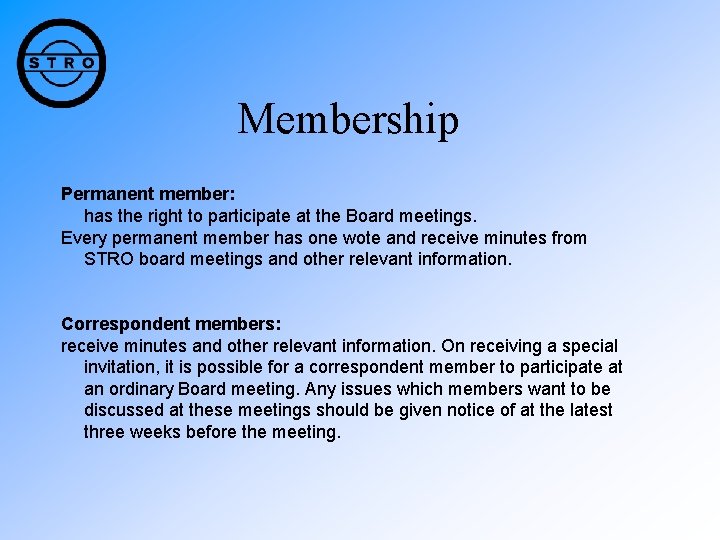 Membership Permanent member: has the right to participate at the Board meetings. Every permanent