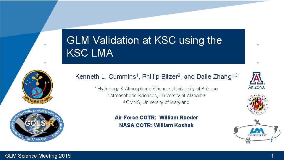 GLM Validation at KSC using the KSC LMA Kenneth L. Cummins 1, Phillip Bitzer