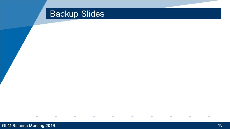 Backup Slides GLM Science Meeting 2019 15 