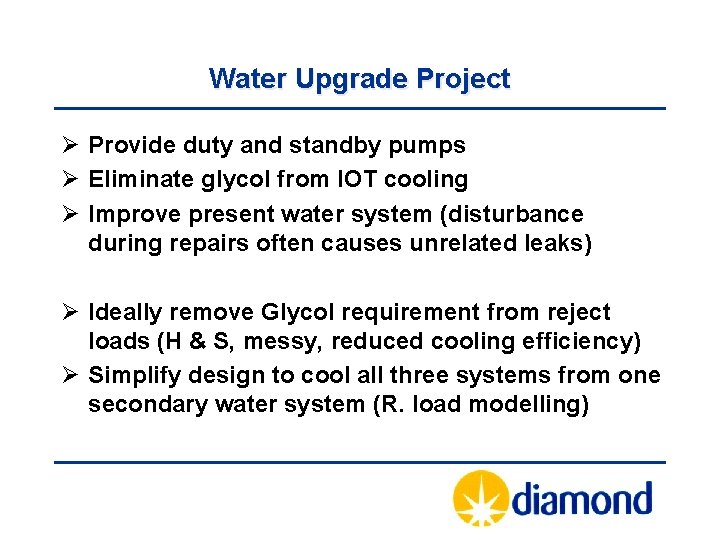 Water Upgrade Project Ø Provide duty and standby pumps Ø Eliminate glycol from IOT