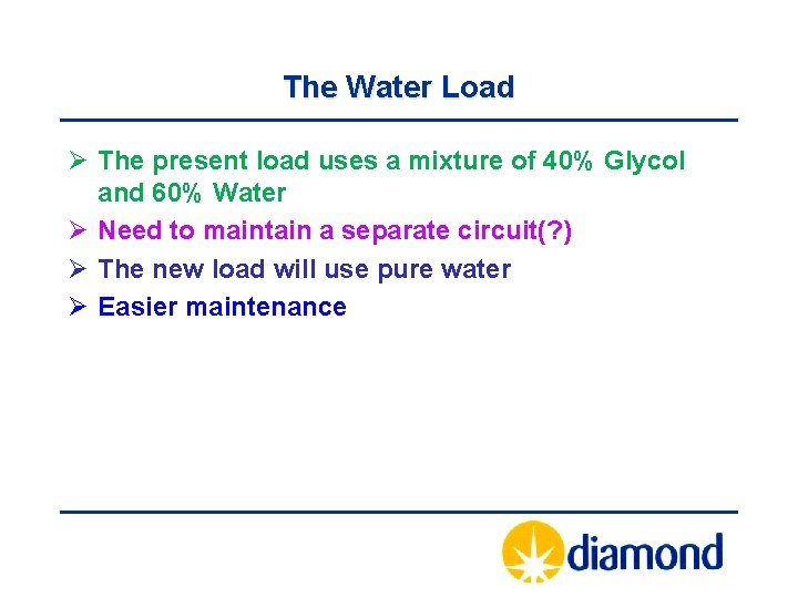 The Water Load Ø The present load uses a mixture of 40% Glycol and