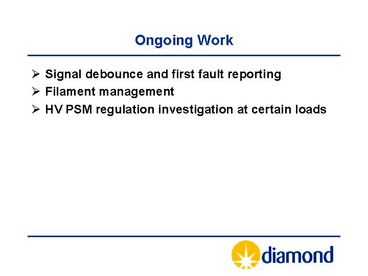 Ongoing Work Ø Signal debounce and first fault reporting Ø Filament management Ø HV
