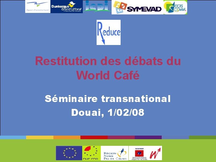 Restitution des débats du World Café Séminaire transnational Douai, 1/02/08 