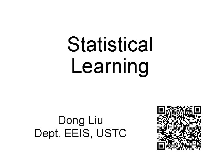 Statistical Learning Dong Liu Dept. EEIS, USTC 