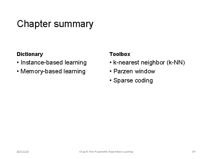 Chapter summary Dictionary Toolbox • Instance-based learning • Memory-based learning • k-nearest neighbor (k-NN)