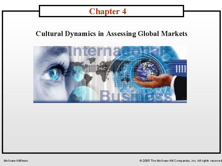 Chapter 4 Cultural Dynamics in Assessing Global Markets Mc. Graw-Hill/Irwin © 2005 The Mc.