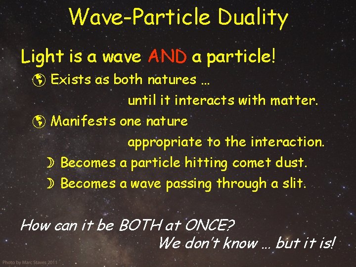 Wave-Particle Duality Light is a wave AND a particle! Exists as both natures …