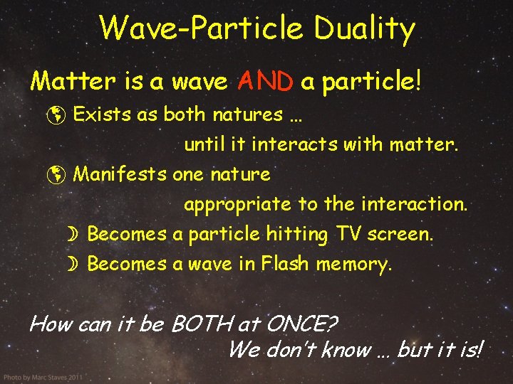 Wave-Particle Duality Matter is a wave AND a particle! Exists as both natures …