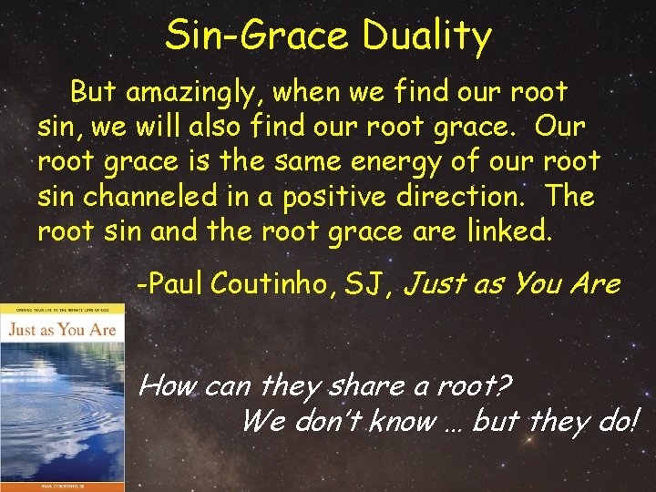 Sin-Grace Duality But amazingly, when we find our root sin, we will also find