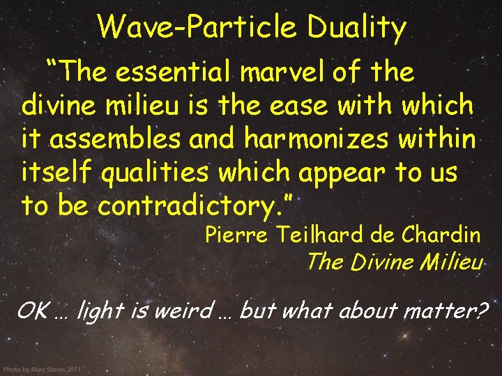 Wave-Particle Duality “The essential marvel of the divine milieu is the ease with which