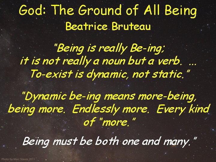 God: The Ground of All Being Beatrice Bruteau “Being is really Be-ing; it is