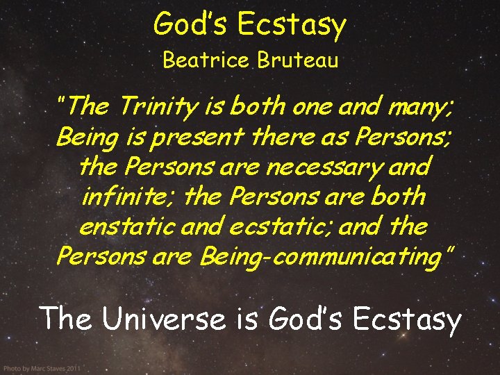 God’s Ecstasy Beatrice Bruteau “The Trinity is both one and many; Being is present