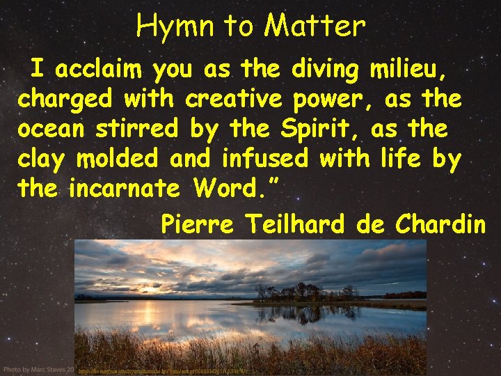 Hymn to Matter I acclaim you as the diving milieu, charged with creative power,