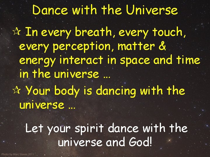 Dance with the Universe In every breath, every touch, every perception, matter & energy