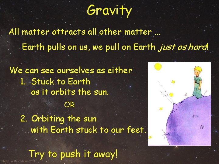 Gravity All matter attracts all other matter … Earth pulls on us, we pull