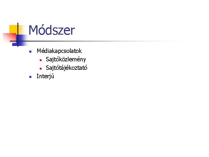 Módszer n n Médiakapcsolatok n Sajtóközlemény n Sajtótájékoztató Interjú 