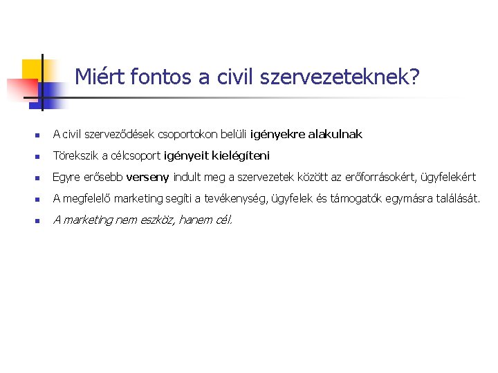 Miért fontos a civil szervezeteknek? n A civil szerveződések csoportokon belüli igényekre alakulnak n