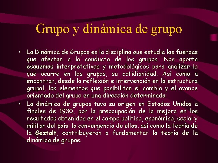 Grupo y dinámica de grupo • La Dinámica de Grupos es la disciplina que