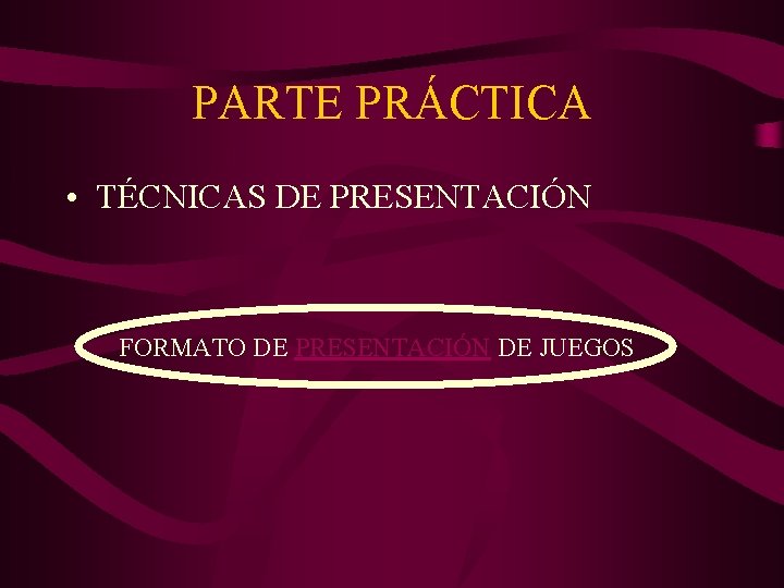 PARTE PRÁCTICA • TÉCNICAS DE PRESENTACIÓN FORMATO DE PRESENTACIÓN DE JUEGOS 