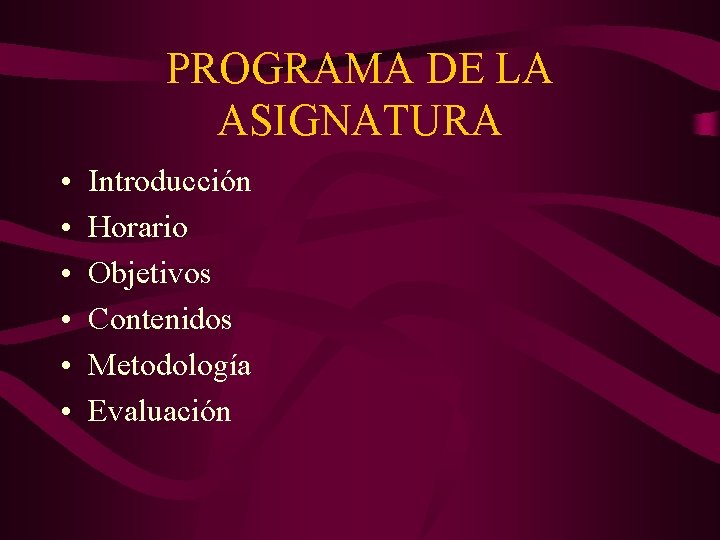 PROGRAMA DE LA ASIGNATURA • • • Introducción Horario Objetivos Contenidos Metodología Evaluación 