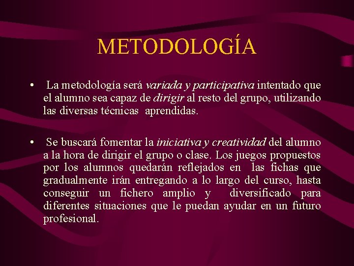 METODOLOGÍA • La metodología será variada y participativa intentado que el alumno sea capaz