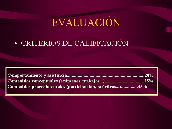 EVALUACIÓN • CRITERIOS DE CALIFICACIÓN Comportamiento y asistencia. . . . 20% Contenidos conceptuales