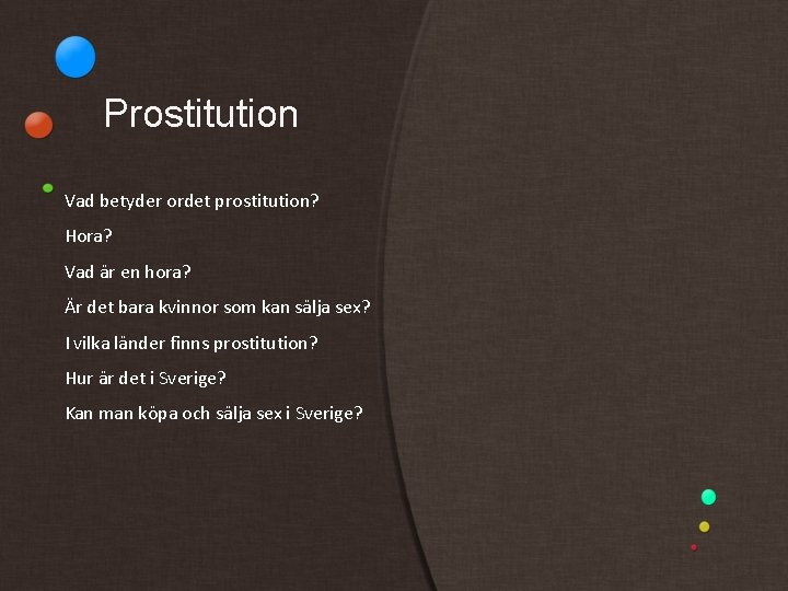 Prostitution Vad betyder ordet prostitution? Hora? Vad är en hora? Är det bara kvinnor