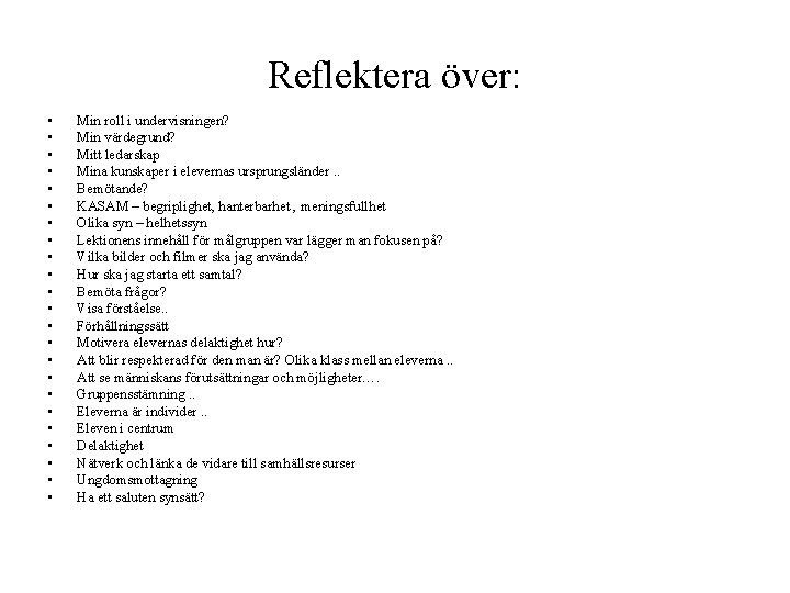 Reflektera över: • • • • • • Min roll i undervisningen? Min värdegrund?