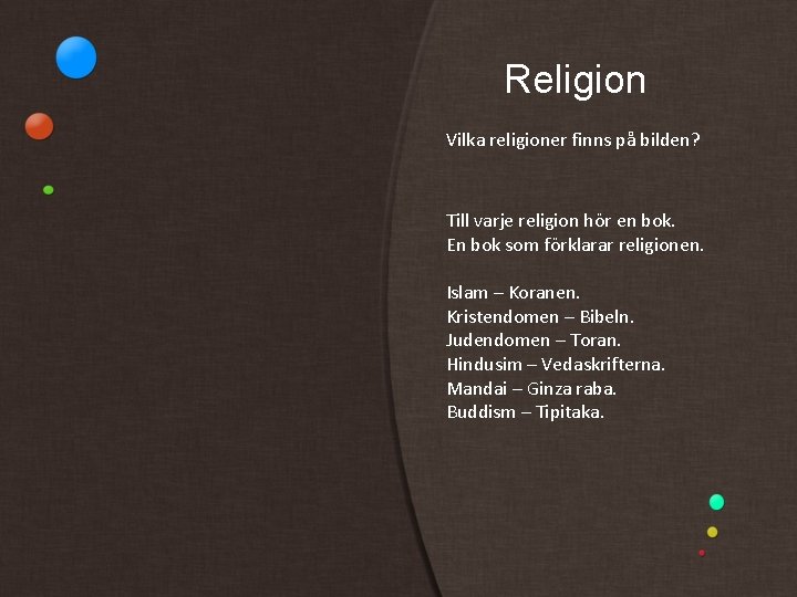 Religion Vilka religioner finns på bilden? Till varje religion hör en bok. En bok
