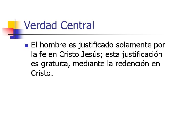 Verdad Central n El hombre es justificado solamente por la fe en Cristo Jesús;