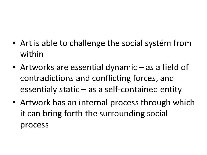  • Art is able to challenge the social systém from within • Artworks