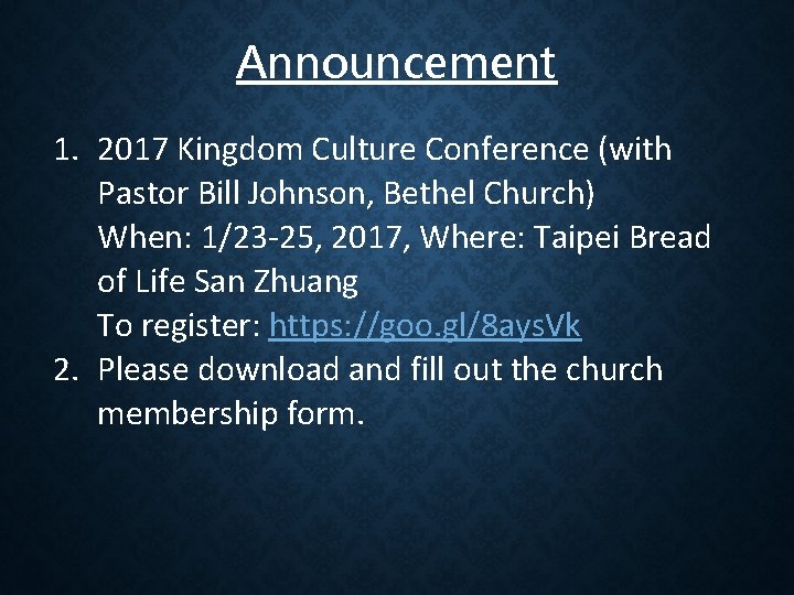 Announcement 1. 2017 Kingdom Culture Conference (with Pastor Bill Johnson, Bethel Church) When: 1/23