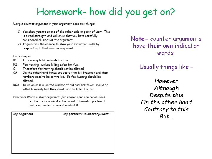 Homework- how did you get on? Note- counter arguments have their own indicator words.