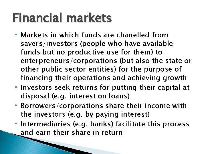 Financial markets Markets in which funds are chanelled from savers/investors (people who have available