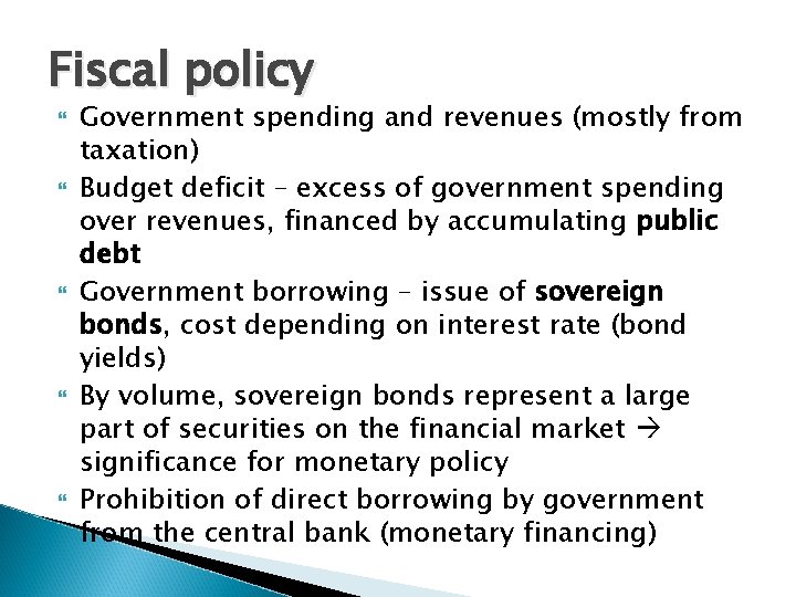 Fiscal policy Government spending and revenues (mostly from taxation) Budget deficit – excess of