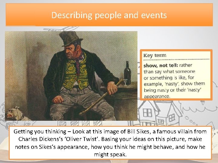 Describing people and events Getting you thinking – Look at this image of Bill