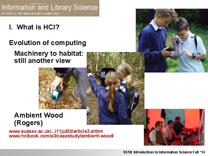 I. What is HCI? Evolution of computing Machinery to habitat: still another view Ambient