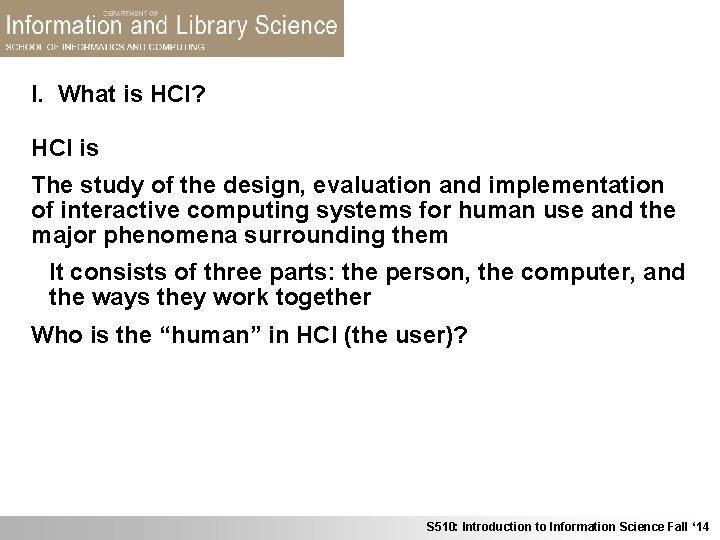 I. What is HCI? HCI is The study of the design, evaluation and implementation