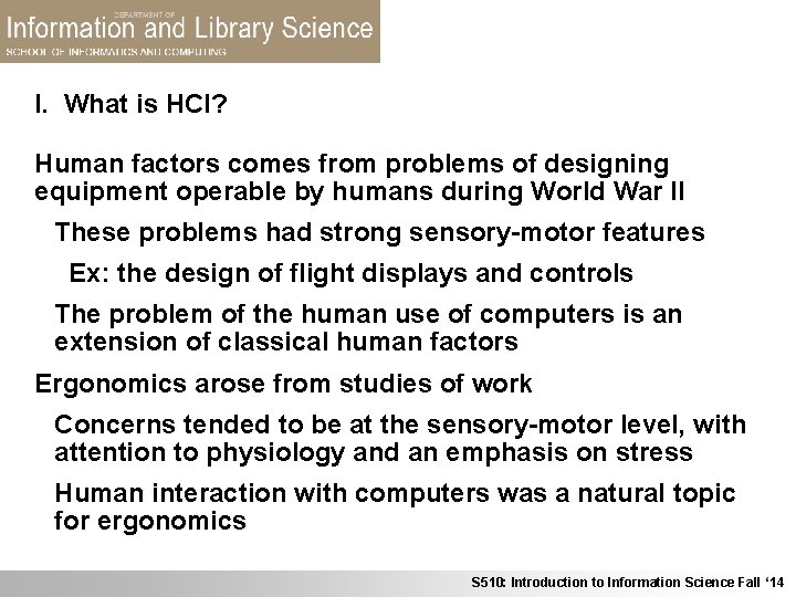 I. What is HCI? Human factors comes from problems of designing equipment operable by