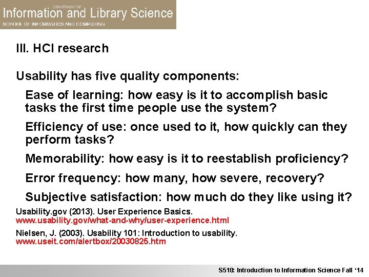 III. HCI research Usability has five quality components: Ease of learning: how easy is