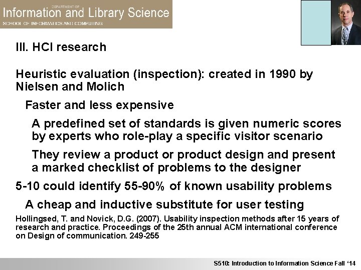 III. HCI research Heuristic evaluation (inspection): created in 1990 by Nielsen and Molich Faster